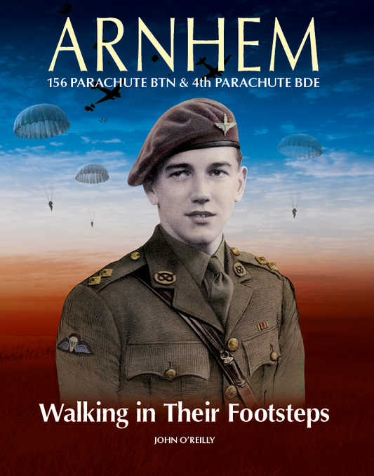 ARNHEM WALKING IN THEIR FOOTSTEPS : 156th Parachute Battalion